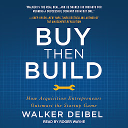 Icon image Buy Then Build: How Acquisition Entrepreneurs Outsmart the Startup Game