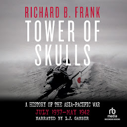 Icon image Tower of Skulls: A History of the Asia-Pacific War • July 1937–May 1942