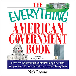Icon image The Everything American Government Book: From the Constitution to Present-Day Elections, All You Need to Understand Our Democratic System