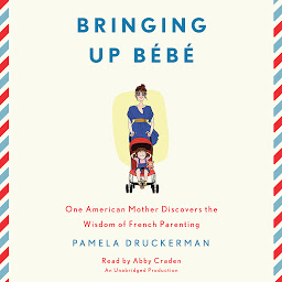 Obraz ikony: Bringing Up Bébé: One American Mother Discovers the Wisdom of French Parenting