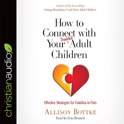 Symbolbild für How to Connect with Your Troubled Adult Children: Effective Strategies for Families in Pain