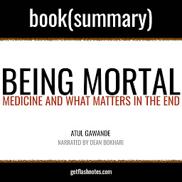 Icon image Being Mortal by Atul Gawande - Book Summary: Medicine and What Matters in the End