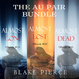 Obraz ikony: The Au Pair Psychological Suspense Bundle: Almost Gone (#1), Almost Lost (#2), and Almost Dead (#3)