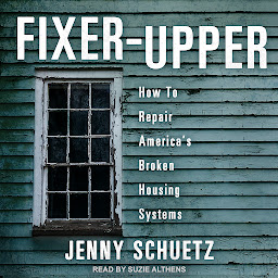 Icon image Fixer-Upper: How to Repair America’s Broken Housing Systems