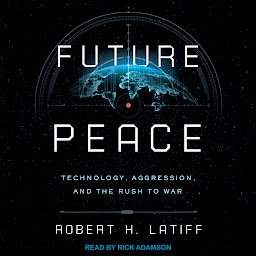 Icon image Future Peace: Technology, Aggression, and the Rush to War
