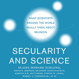 Icon image Secularity and Science: What Scientists Around the World Really Think About Religion
