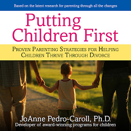 Icon image Putting Children First: Proven Parenting Strategies for Helping Children Thrive Through Divorce