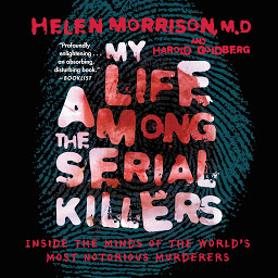 Icon image My Life Among the Serial Killers: Inside the Minds of the World's Most Notorious Murderers