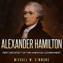 Icon image Alexander Hamilton: First Architect Of The American Government