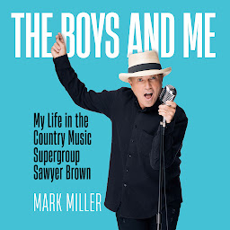 Imagen de icono The Boys and Me: My Life in the Country Music Supergroup Sawyer Brown: A Memoir