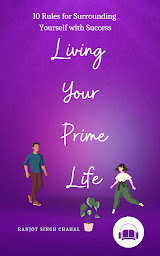Image de l'icône Living Your Prime Life: 10 Rules for Surrounding Yourself with Success