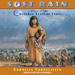 Icon image Soft Rain: A Story of the Cherokee Trail of Tears