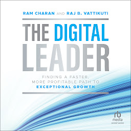 Icon image The Digital Leader: Finding a Faster, More Profitable Path to Exceptional Growth, 1st Edition
