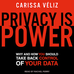 Icon image Privacy is Power: Why and How You Should Take Back Control of Your Data