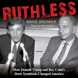 Icon image Ruthless: How Donald Trump and Roy Cohn's Dark Symbiosis Changed America
