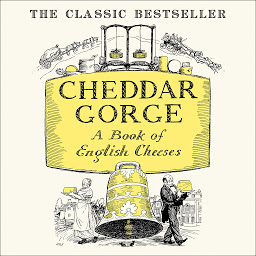 Obraz ikony: Cheddar Gorge: A Book of English Cheeses