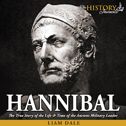 Obraz ikony: Hannibal: The True Story of the Life & Time of the Ancient Military Leader