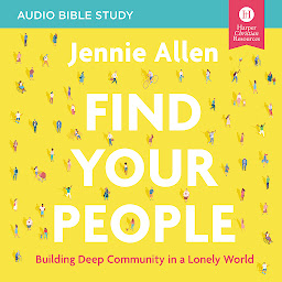 Icon image Find Your People: Audio Bible Studies: Building Deep Community in a Lonely World