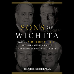 Icon image Sons of Wichita: How the Koch Brothers Became America's Most Powerful and Private Dynasty