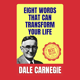 Imaginea pictogramei Eight Words That Can Transform Your Life: How to Stop worrying and Start Living by Dale Carnegie (Illustrated) :: How to Develop Self-Confidence And Influence People