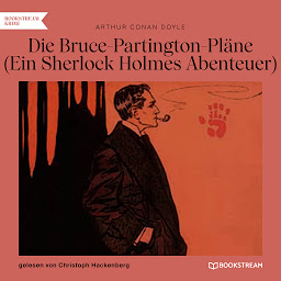 Obraz ikony: Die Bruce-Partington-Pläne - Ein Sherlock Holmes Abenteuer (Ungekürzt)