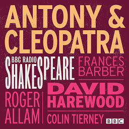 Icon image Antony And Cleopatra: A BBC Radio Shakespeare production