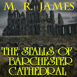 Icon image The Stalls of Barchester Cathedral: More Ghost Stories of an Antiquary