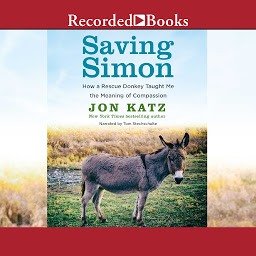 Icon image Saving Simon: How a Rescue Donkey Taught Me the Meaning of Compassion