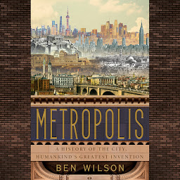 Icon image Metropolis: A History of the City, Humankind's Greatest Invention