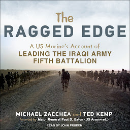 Icon image The Ragged Edge: A US Marine’s Account of Leading the Iraqi Army Fifth Battalion