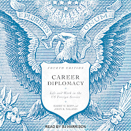 Icon image Career Diplomacy: Life and Work in the US Foreign Service (Fourth Edition)