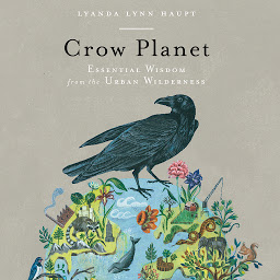 Obraz ikony: Crow Planet: Essential Wisdom from the Urban Wilderness