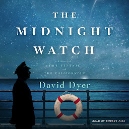 Icon image The Midnight Watch: A Novel of the Titanic and the Californian