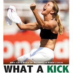 Icon image What a Kick: How a Clutch World Cup Win Propelled Women's Soccer