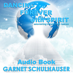 Icon image Dancing Forever with Spirit: Astonishing Insights from Heaven