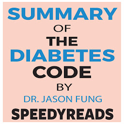 Icon image Summary of The Diabetes Code: Prevent and Reverse Type 2 Diabetes Naturally by Jason Fung- Finish Entire Book in 15 Minutes