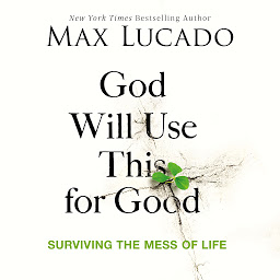 Icon image God Will Use This for Good: Surviving the Mess of Life
