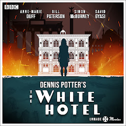 Icon image Unmade Movies: Dennis Potter's The White Hotel: A BBC Radio 4 adaptation of the unproduced screenplay