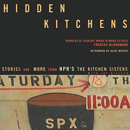 Icon image Hidden Kitchens: Stories, Recipes, and More from NPR's The Kitchen Sisters