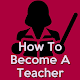 How To Become A Teacher(School