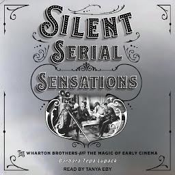 Icon image Silent Serial Sensations: The Wharton Brothers and the Magic of Early Cinema