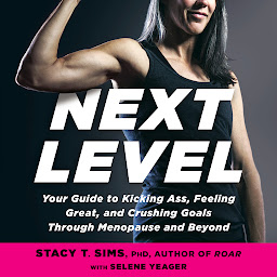 Icon image Next Level: Your Guide to Kicking Ass, Feeling Great, and Crushing Goals Through Menopause and Beyond