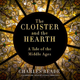 Immagine dell'icona The Cloister and the Hearth: A Tale of the Middle Ages