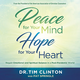 Icon image Peace for Your Mind, Hope for Your Heart: Regain Emotional and Spiritual Balance in a Post-Pandemic World