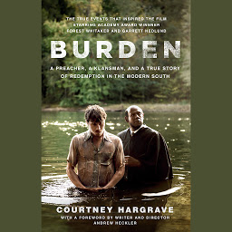 Icon image Burden (Movie Tie-In Edition): A Preacher, a Klansman, and a True Story of Redemption in the Modern South