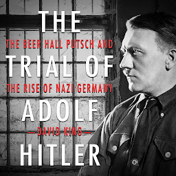 Icon image The Trial of Adolf Hitler: The Beer Hall Putsch and the Rise of Nazi Germany