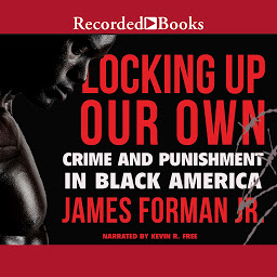 Icon image Locking Up Our Own: Crime and Punishment in Black America