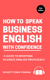 Obraz ikony: How to Speak Business English with Confidence: A Guide to Boosting Business English Proficiency