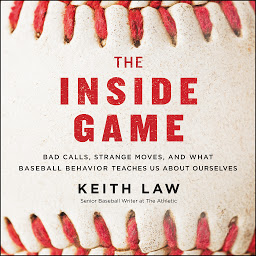 Icon image The Inside Game: Bad Calls, Strange Moves, and What Baseball Behavior Teaches Us About Ourselves