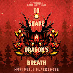 Icon image To Shape a Dragon's Breath: The First Book of Nampeshiweisit